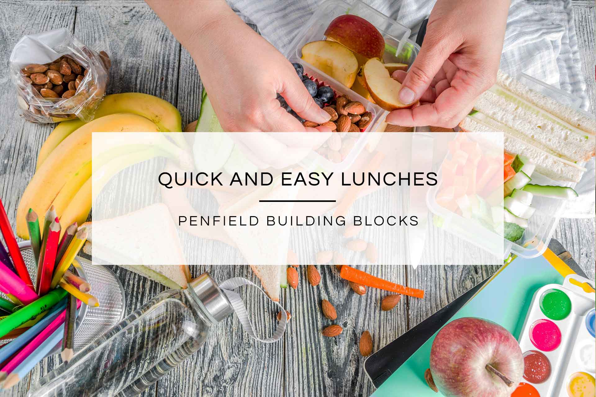 Quick & Easy Lunches | Penfield Building Blocks