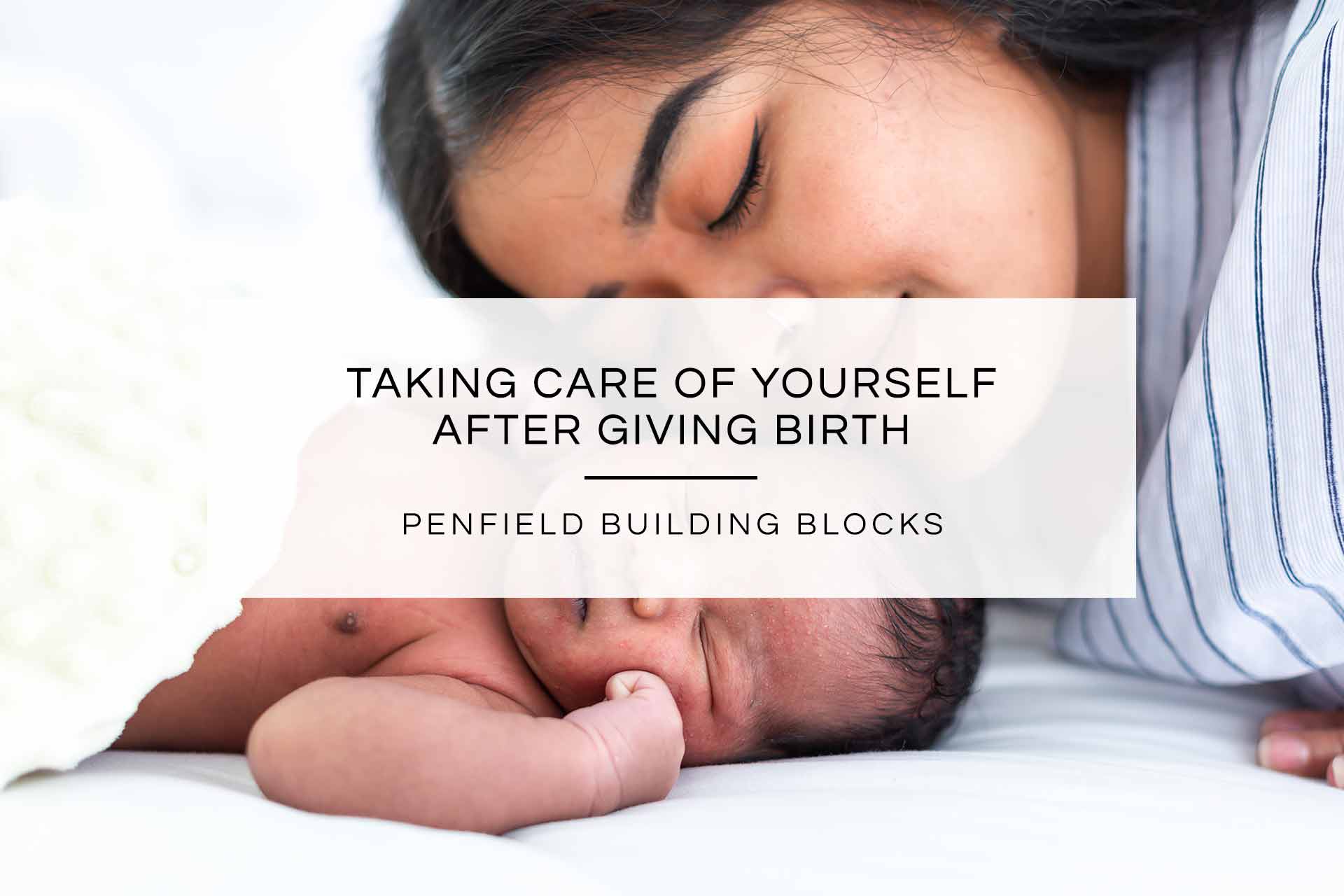 Taking Care of Yourself after Giving Birth - Advice from an Obstetric Laborist