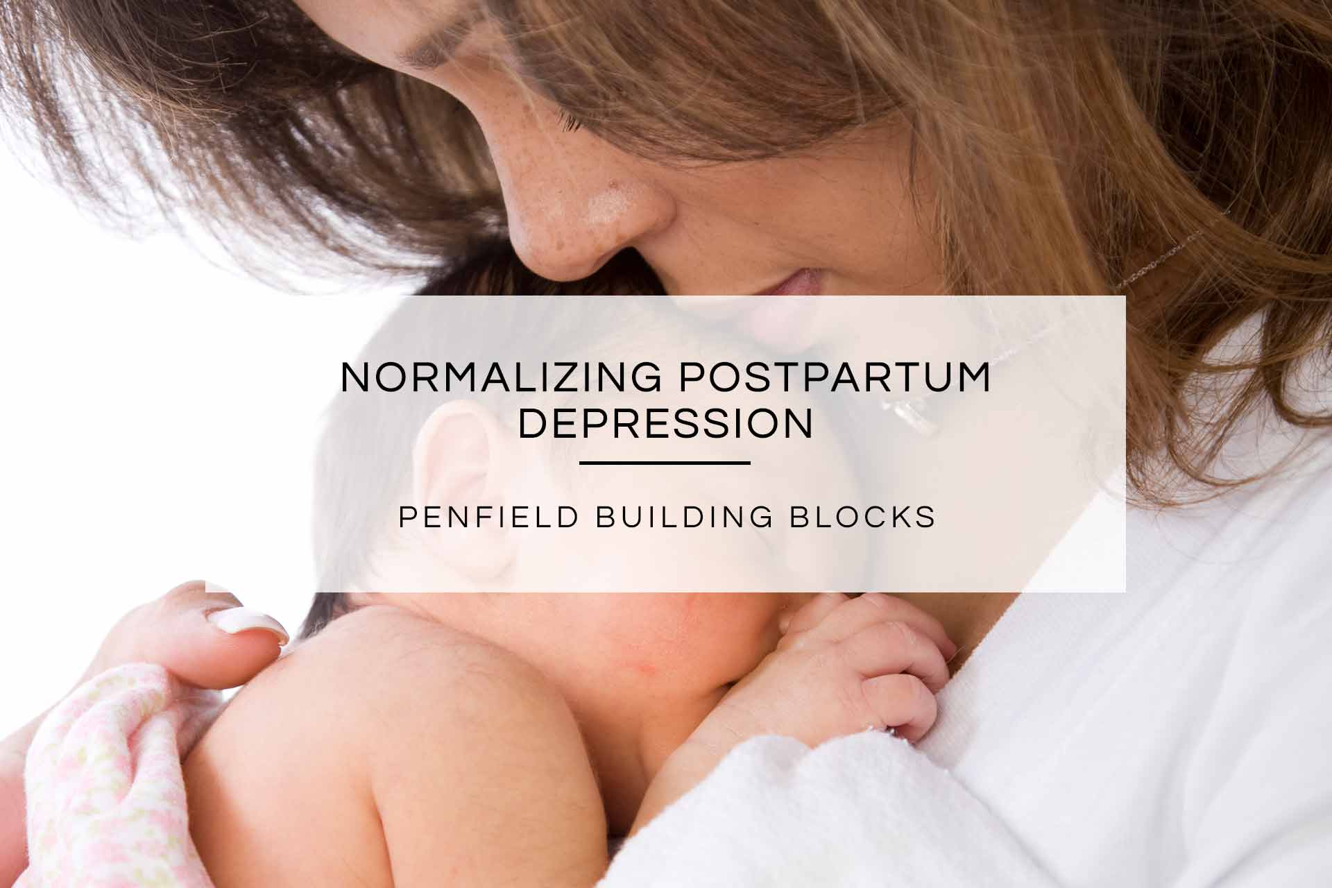 Normalizing Postpartum Depression and the Mental Health Challenges of Being a New Mom